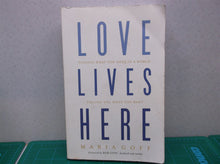 Love Lives Here: Finding What You Need In A World Telling You What You Want