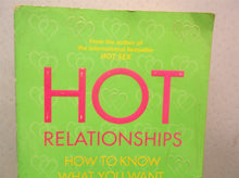 Hot Relationships : How To Know What You Want, Get What You Want And Keep It Red Hot!