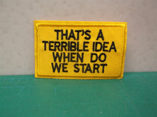 That's a Terrible Idea When Do We Start - 2x3 Patch Yellow