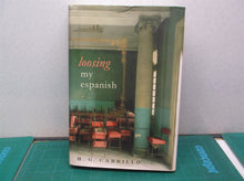 Loosing My Espanish : A Novel by H. G. Carrillo